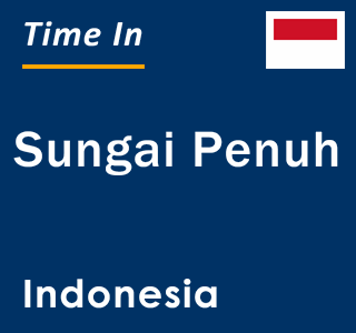 Current local time in Sungai Penuh, Indonesia