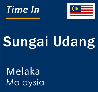 Current local time in Sungai Udang, Melaka, Malaysia