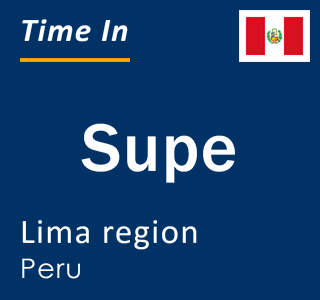 Current time in Supe, Lima region, Peru