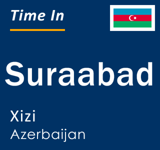 Current time in Suraabad, Xizi, Azerbaijan