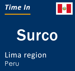 Current local time in Surco, Lima region, Peru