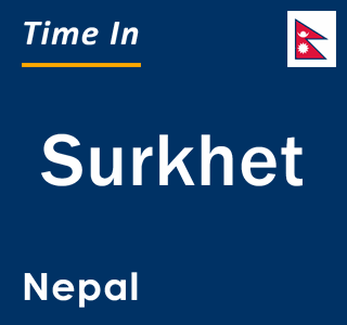 Current local time in Surkhet, Nepal