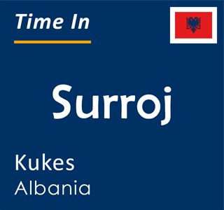 Current time in Surroj, Kukes, Albania