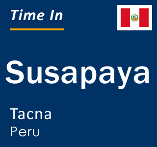 Current time in Susapaya, Tacna, Peru