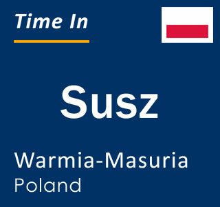 Current local time in Susz, Warmia-Masuria, Poland
