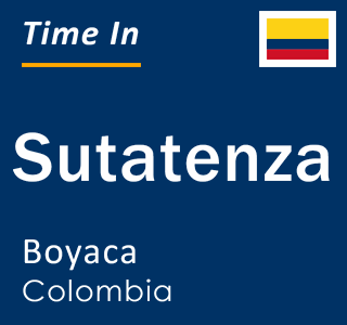 Current local time in Sutatenza, Boyaca, Colombia