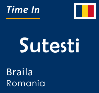 Current time in Sutesti, Braila, Romania