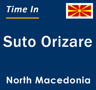 Current local time in Suto Orizare, North Macedonia