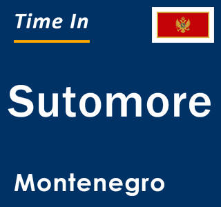 Current local time in Sutomore, Montenegro