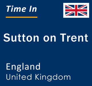 Current local time in Sutton on Trent, England, United Kingdom