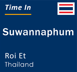 Current local time in Suwannaphum, Roi Et, Thailand