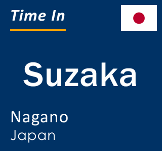 Current local time in Suzaka, Nagano, Japan