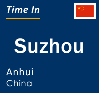 Current local time in Suzhou, Anhui, China