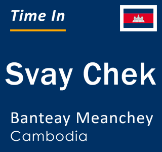 Current time in Svay Chek, Banteay Meanchey, Cambodia