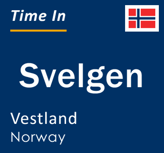 Current local time in Svelgen, Vestland, Norway
