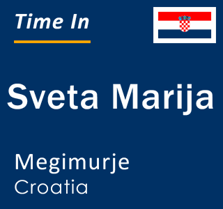 Current local time in Sveta Marija, Megimurje, Croatia