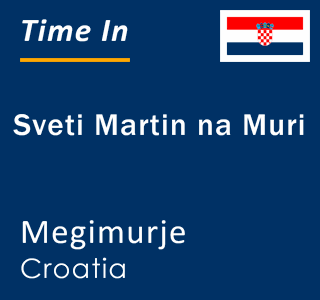 Current local time in Sveti Martin na Muri, Megimurje, Croatia