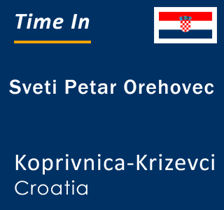Current local time in Sveti Petar Orehovec, Koprivnica-Krizevci, Croatia