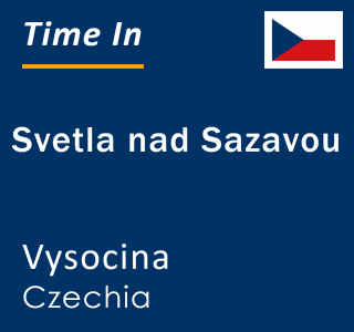 Current time in Svetla nad Sazavou, Vysocina, Czechia