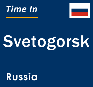 Current local time in Svetogorsk, Russia