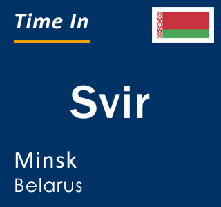 Current local time in Svir, Minsk, Belarus