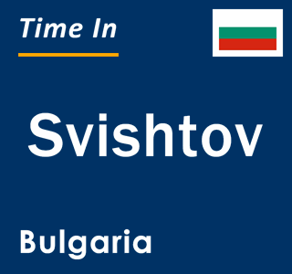 Current local time in Svishtov, Bulgaria