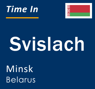 Current local time in Svislach, Minsk, Belarus
