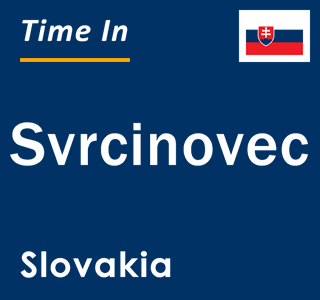 Current local time in Svrcinovec, Slovakia