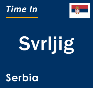 Current local time in Svrljig, Serbia