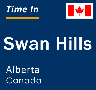 Current local time in Swan Hills, Alberta, Canada