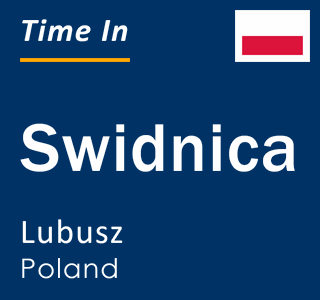 Current local time in Swidnica, Lubusz, Poland