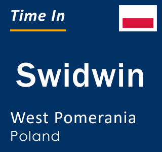 Current local time in Swidwin, West Pomerania, Poland