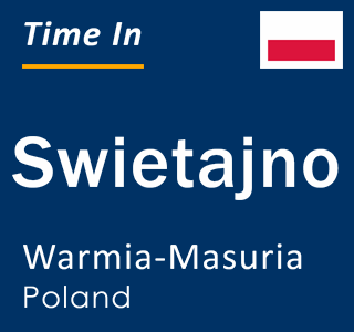 Current local time in Swietajno, Warmia-Masuria, Poland