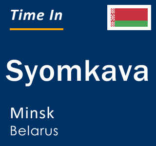 Current local time in Syomkava, Minsk, Belarus