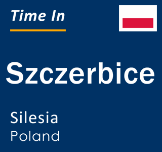 Current local time in Szczerbice, Silesia, Poland