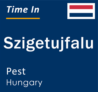 Current local time in Szigetujfalu, Pest, Hungary