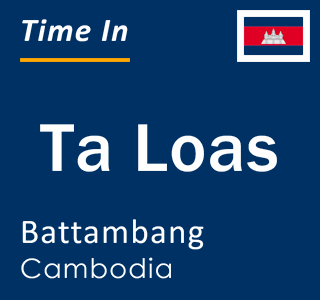Current time in Ta Loas, Battambang, Cambodia