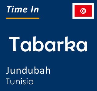 Current time in Tabarka, Jundubah, Tunisia