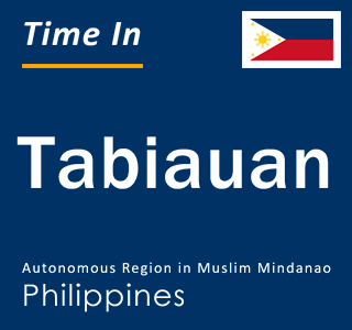 Current local time in Tabiauan, Autonomous Region in Muslim Mindanao, Philippines