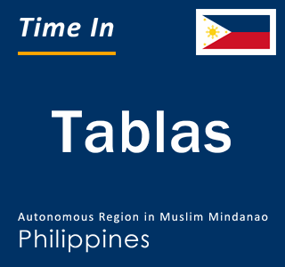 Current local time in Tablas, Autonomous Region in Muslim Mindanao, Philippines