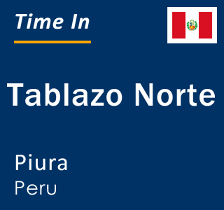 Current local time in Tablazo Norte, Piura, Peru