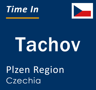 Current local time in Tachov, Plzen Region, Czechia