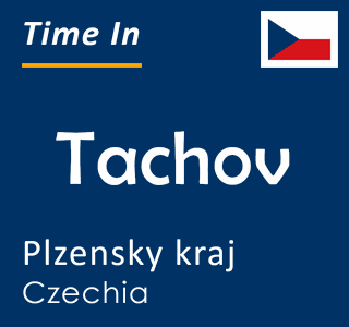 Current local time in Tachov, Plzensky kraj, Czechia