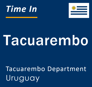 Current time in Tacuarembo, Tacuarembo, Uruguay