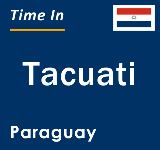 Current local time in Tacuati, Paraguay