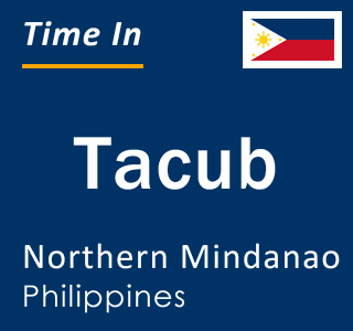 Current local time in Tacub, Northern Mindanao, Philippines