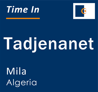 Current local time in Tadjenanet, Mila, Algeria