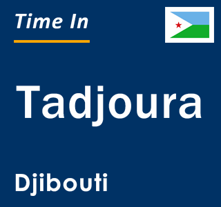 Current local time in Tadjoura, Djibouti