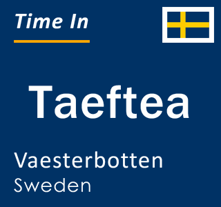 Current local time in Taeftea, Vaesterbotten, Sweden