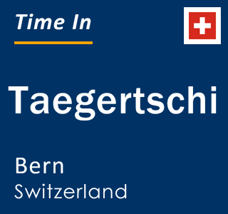 Current local time in Taegertschi, Bern, Switzerland